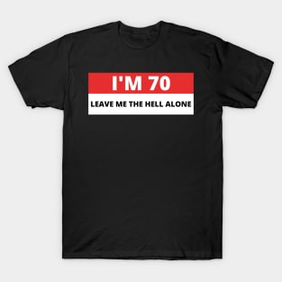 I'm 70 Leave me the Hell alone, Funny Bumper T-Shirt